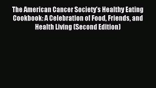 Read The American Cancer Society's Healthy Eating Cookbook: A Celebration of Food Friends and