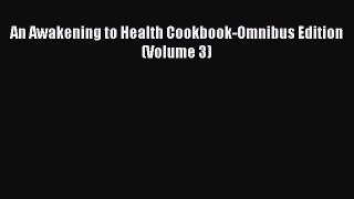 Download An Awakening to Health Cookbook-Omnibus Edition (Volume 3) Ebook Free