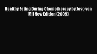 Read Healthy Eating During Chemotherapy by Jose van Mil New Edition (2009) Ebook Free
