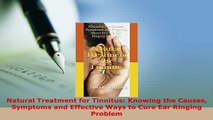 Download  Natural Treatment for Tinnitus Knowing the Causes Symptoms and Effective Ways to Cure Ear  EBook