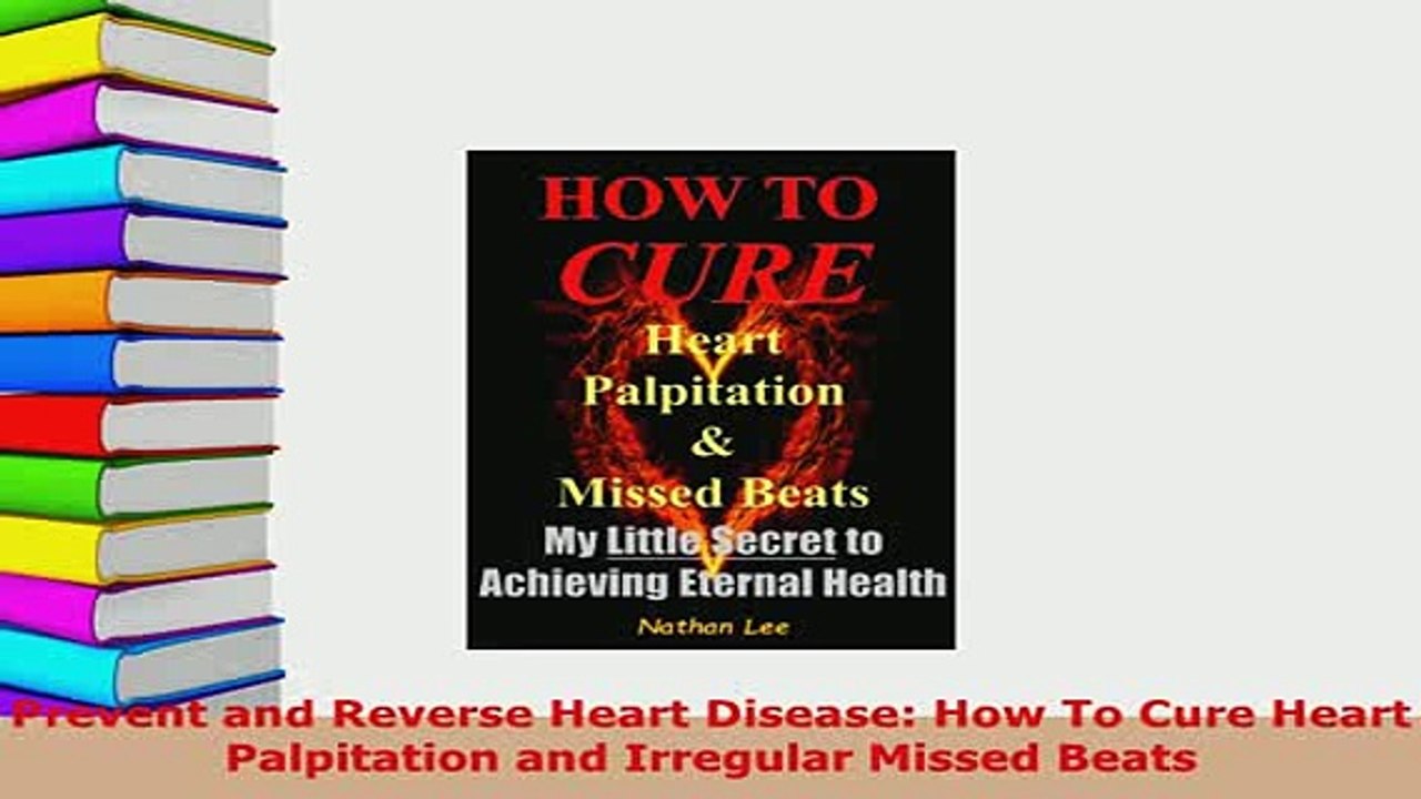 PDF  Prevent and Reverse Heart Disease How To Cure Heart Palpitation and Irregular Missed  Read Online