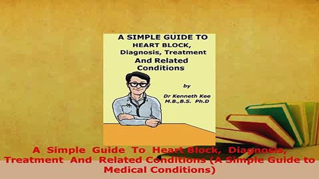 Download  A  Simple  Guide  To  Heart Block  Diagnosis Treatment  And  Related Conditions A Simple Free Books