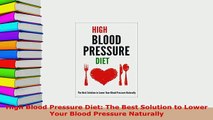 Download  High Blood Pressure Diet The Best Solution to Lower Your Blood Pressure Naturally Free Books