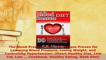 PDF  The Blood Pressure Diet 30 Recipes Proven for Lowering Blood Pressure Losing Weight and Free Books