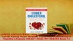 Download  LOWER CHOLESTEROL How To Lower Your Cholesterol Levels Eating Heart Healthy Foods And Free Books