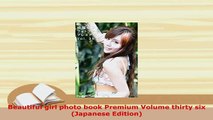 Download  Beautiful girl photo book Premium Volume thirty six Japanese Edition PDF Online
