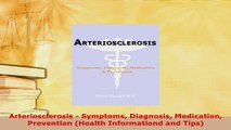 PDF  Arteriosclerosis  Symptoms Diagnosis Medication Prevention Health Informationd and Tips  Read Online