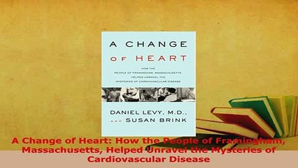 PDF  A Change of Heart How the People of Framingham Massachusetts Helped Unravel the Mysteries  EBook