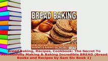 PDF  Bread Baking Recipes Cookbook The Secret To Successfully Making  Baking Incredible BREAD PDF Full Ebook