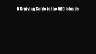 Download A Cruising Guide to the ABC Islands  Read Online