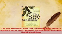 Download  The Soy Sensation How This Incredible Food Protects Against Cancer Heart Disease  EBook