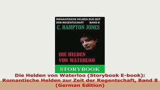 Download  Die Helden von Waterloo Storybook Ebook Romantische Helden zur Zeit der Regentschaft PDF Book Free