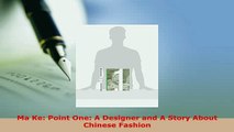 PDF  Ma Ke Point One A Designer and A Story About Chinese Fashion Read Full Ebook