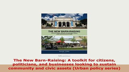 PDF  The New BarnRaising A toolkit for citizens politicians and businesses looking to sustain Download Full Ebook