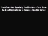 PDF Start Your Own Specialty Food Business: Your Step-By-Step Startup Guide to Success (StartUp