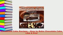 PDF  Chocolate Cake Recipes  How to Bake Chocolate Cake Like A Pro PDF Online