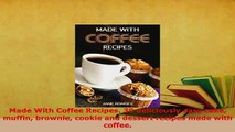 Download  Made With Coffee Recipes 30 deliciously easy cake muffin brownie cookie and dessert Read Full Ebook