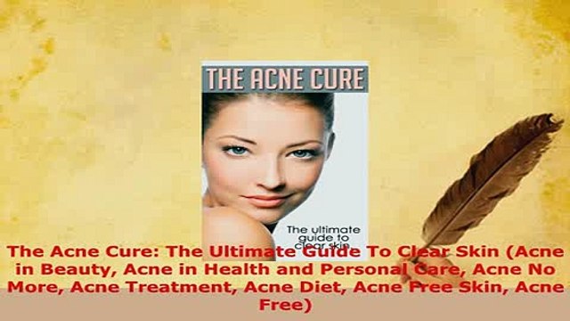 PDF The Acne Cure The Ultimate Guide To Clear Skin Acne in Beauty Acne in Health and Free Books