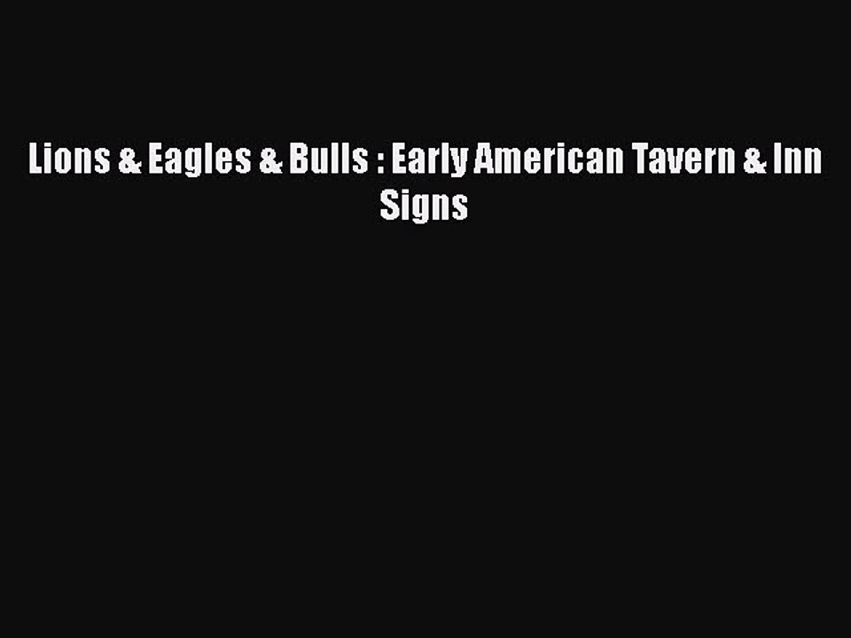 PDF Lions & Eagles & Bulls : Early American Tavern & Inn Signs  EBook
