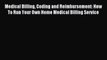 Read Medical Billing Coding and Reimbursement: How To Run Your Own Home Medical Billing Service