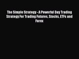 Read The Simple Strategy - A Powerful Day Trading Strategy For Trading Futures Stocks ETFs