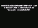 Download The Manila-Acapulco Galleons: The Treasure Ships of the Pacific: With an Annotated