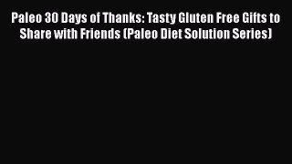 [PDF] Paleo 30 Days of Thanks: Tasty Gluten Free Gifts to Share with Friends (Paleo Diet Solution
