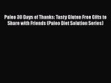 [PDF] Paleo 30 Days of Thanks: Tasty Gluten Free Gifts to Share with Friends (Paleo Diet Solution