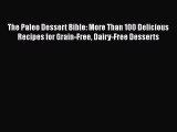 [PDF] The Paleo Dessert Bible: More Than 100 Delicious Recipes for Grain-Free Dairy-Free Desserts
