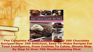 Download  The Complete Book of Chocolate and 200 Chocolate Recipes Over 200 Delicious EasyToMake Read Online