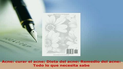 PDF  Acne curar el acne Dieta del acne Remedio del acne Todo lo que necesita sabe Free Books