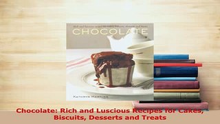 Download  Chocolate Rich and Luscious Recipes for Cakes Biscuits Desserts and Treats Read Full Ebook
