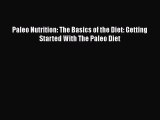 [PDF] Paleo Nutrition: The Basics of the Diet: Getting Started With The Paleo Diet [Download]