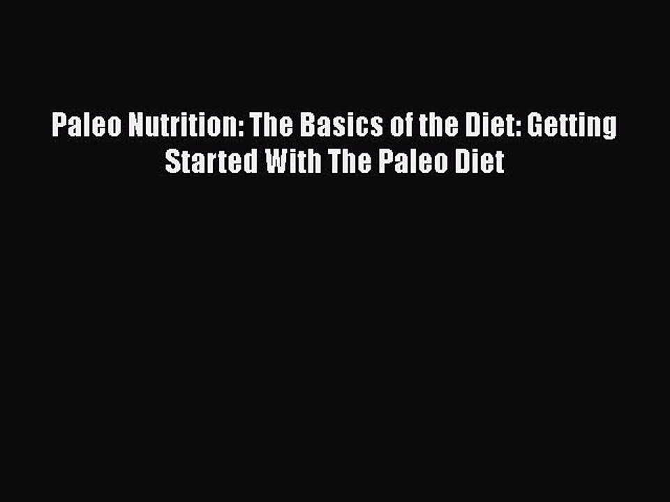 [PDF] Paleo Nutrition: The Basics of the Diet: Getting Started With The Paleo Diet [Download]