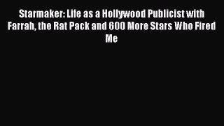 Download Starmaker: Life as a Hollywood Publicist with Farrah the Rat Pack and 600 More Stars