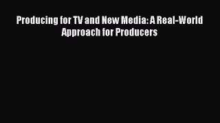 PDF Producing for TV and New Media: A Real-World Approach for Producers Free Books