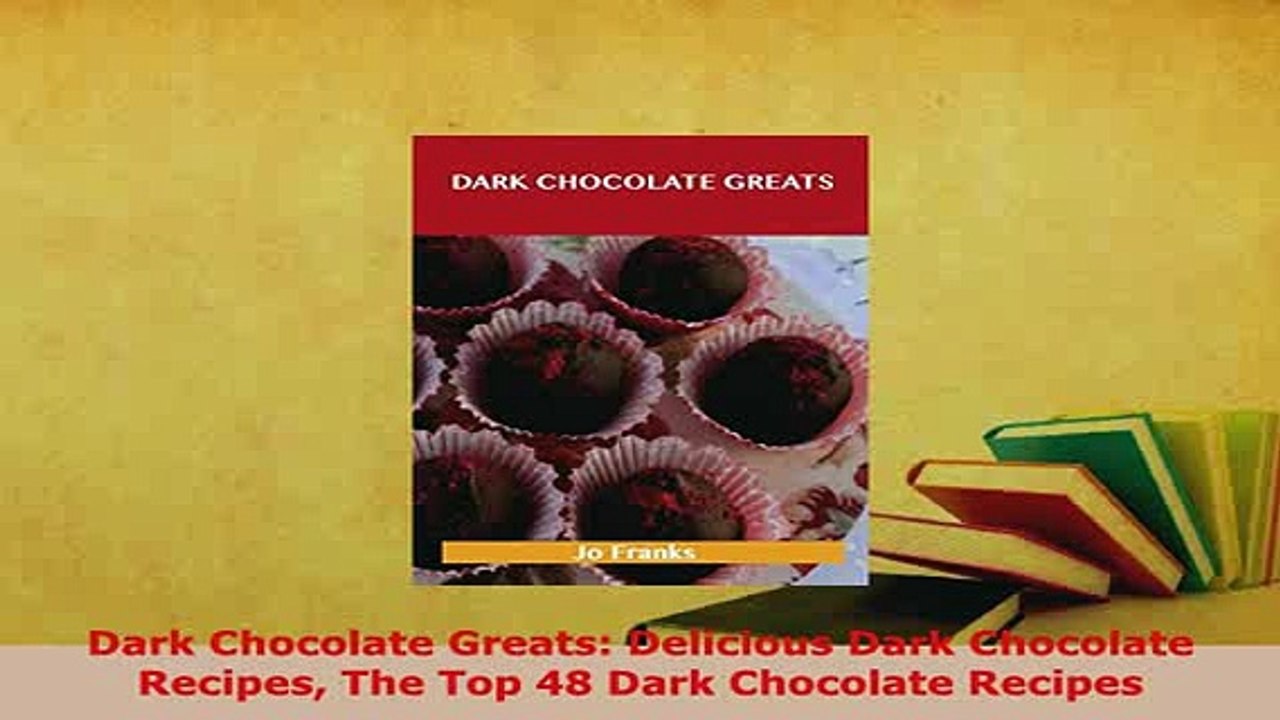 PDF  Dark Chocolate Greats Delicious Dark Chocolate Recipes The Top 48 Dark Chocolate Recipes Read Online