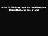 Download Riding the Black Ship: Japan and Tokyo Disneyland (Harvard East Asian Monographs)