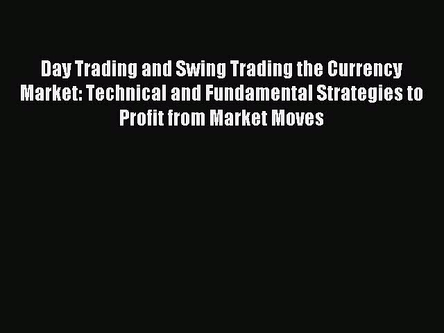 Download Day Trading and Swing Trading the Currency Market: Technical and Fundamental Strategies