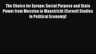 Read The Choice for Europe: Social Purpose and State Power from Messina to Maastricht (Cornell