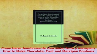 PDF  Como hacer bombones de chocolate fruta y mazapan How to Make Chocolate Fruit and Marzipan PDF Online