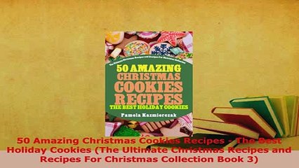 PDF  50 Amazing Christmas Cookies Recipes  The Best Holiday Cookies The Ultimate Christmas Download Full Ebook