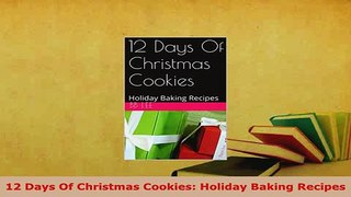 Download  12 Days Of Christmas Cookies Holiday Baking Recipes Read Online