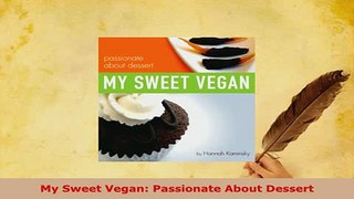 PDF  My Sweet Vegan Passionate About Dessert PDF Online