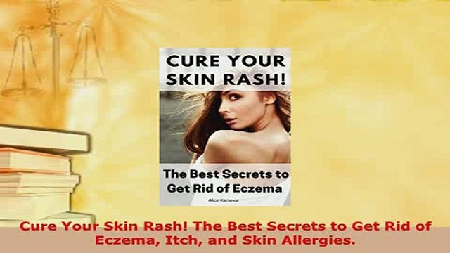 PDF Cure Your Skin Rash The Best Secrets to Get Rid of Eczema Itch and Skin Allergies EBook