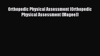 [Read PDF] Orthopedic Physical Assessment (Orthopedic Physical Assessment (Magee)) Download