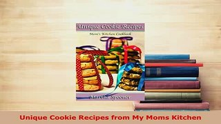 PDF  Unique Cookie Recipes from My Moms Kitchen Read Online