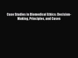 [Read PDF] Case Studies in Biomedical Ethics: Decision-Making Principles and Cases Download