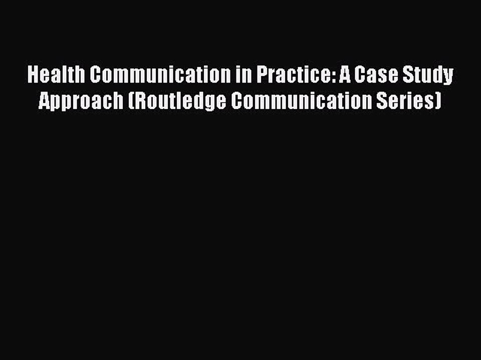 [Read PDF] Health Communication in Practice: A Case Study Approach (Routledge Communication