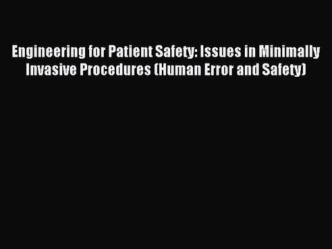 [Read PDF] Engineering for Patient Safety: Issues in Minimally Invasive Procedures (Human Error